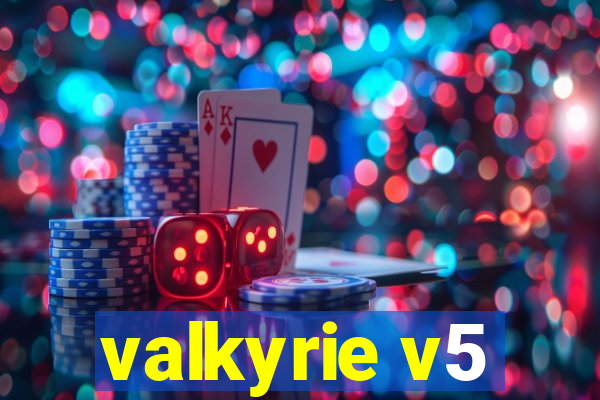 valkyrie v5